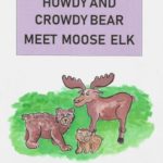 Howdy, Crowdy, and Moose Elk